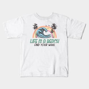 Life is a beach find your wave Funny Quote Hilarious Sayings Humor Kids T-Shirt